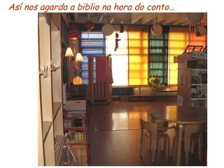 Así nos agarda a biblio na hora do conto… 