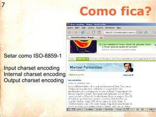 Como fica? Setar como ISO-8859-1 Input charset encoding Internal charset encoding Output charset encoding 