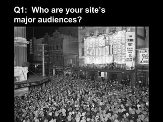 Q1:  Who are your site’s  major audiences? 