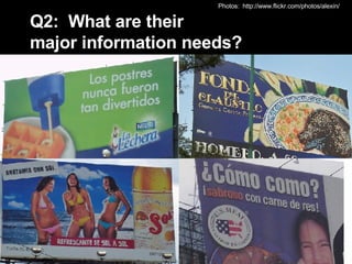 Q2:  What are their  major information needs?  Photos:  http://www.flickr.com/photos/alexin/ 