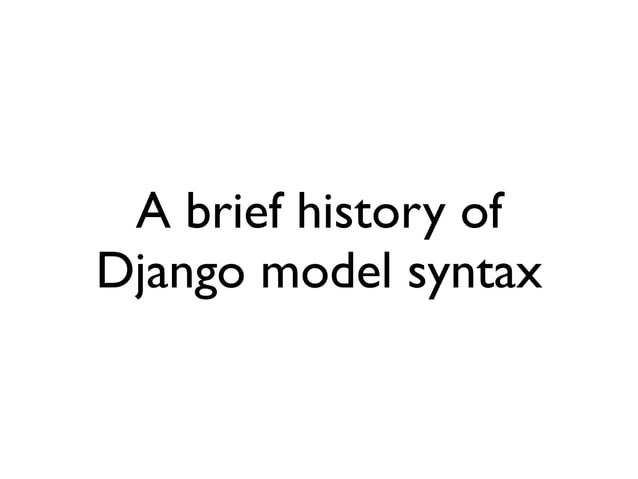 A brief history of Django model syntax | PDF | Databases | Computer ...
