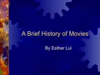 A Brief History of Movies By Esther Lui 