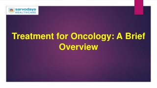 Treatment for Oncology: A Brief
Overview
 
