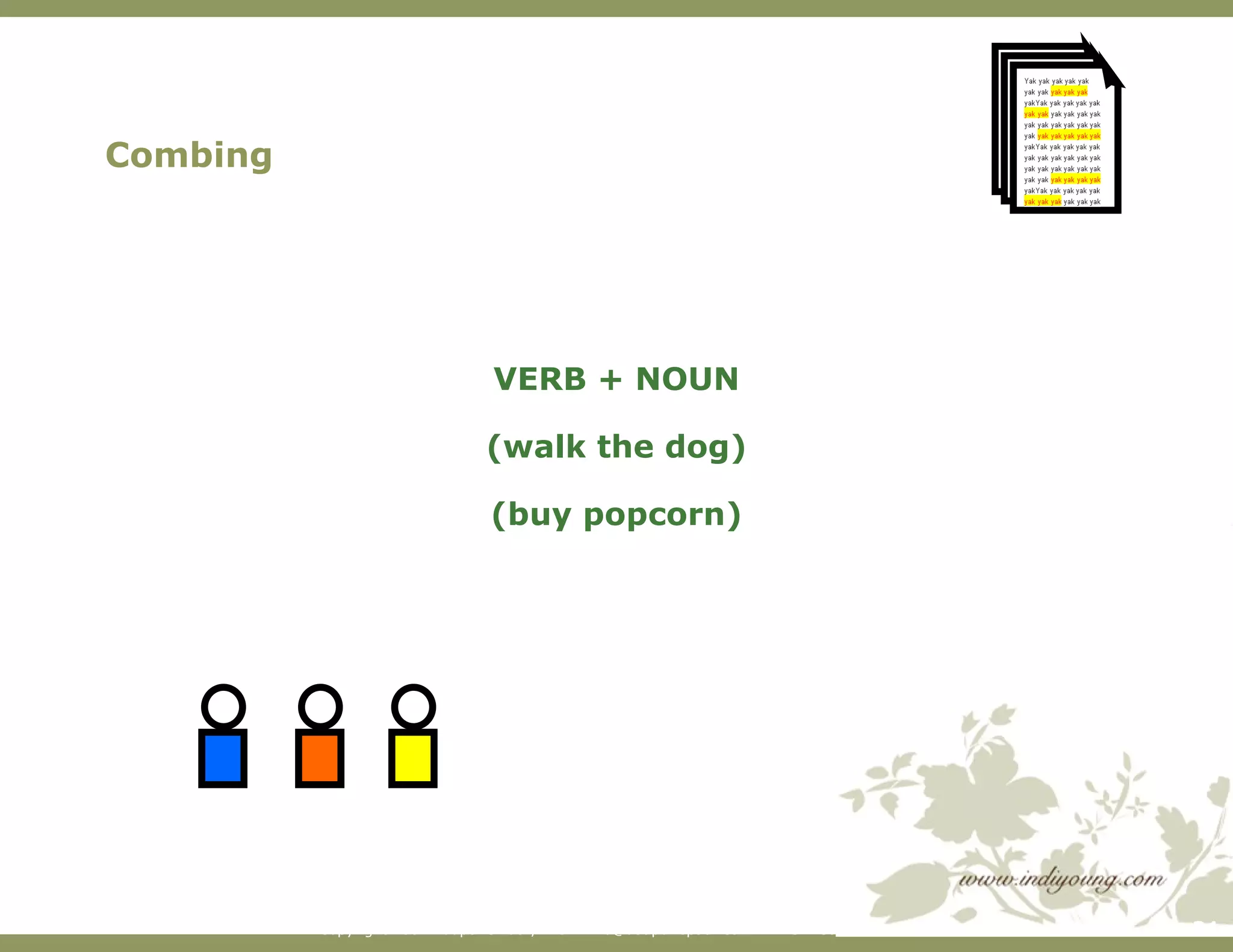 Combing VERB + NOUN (walk the dog) (buy popcorn) 