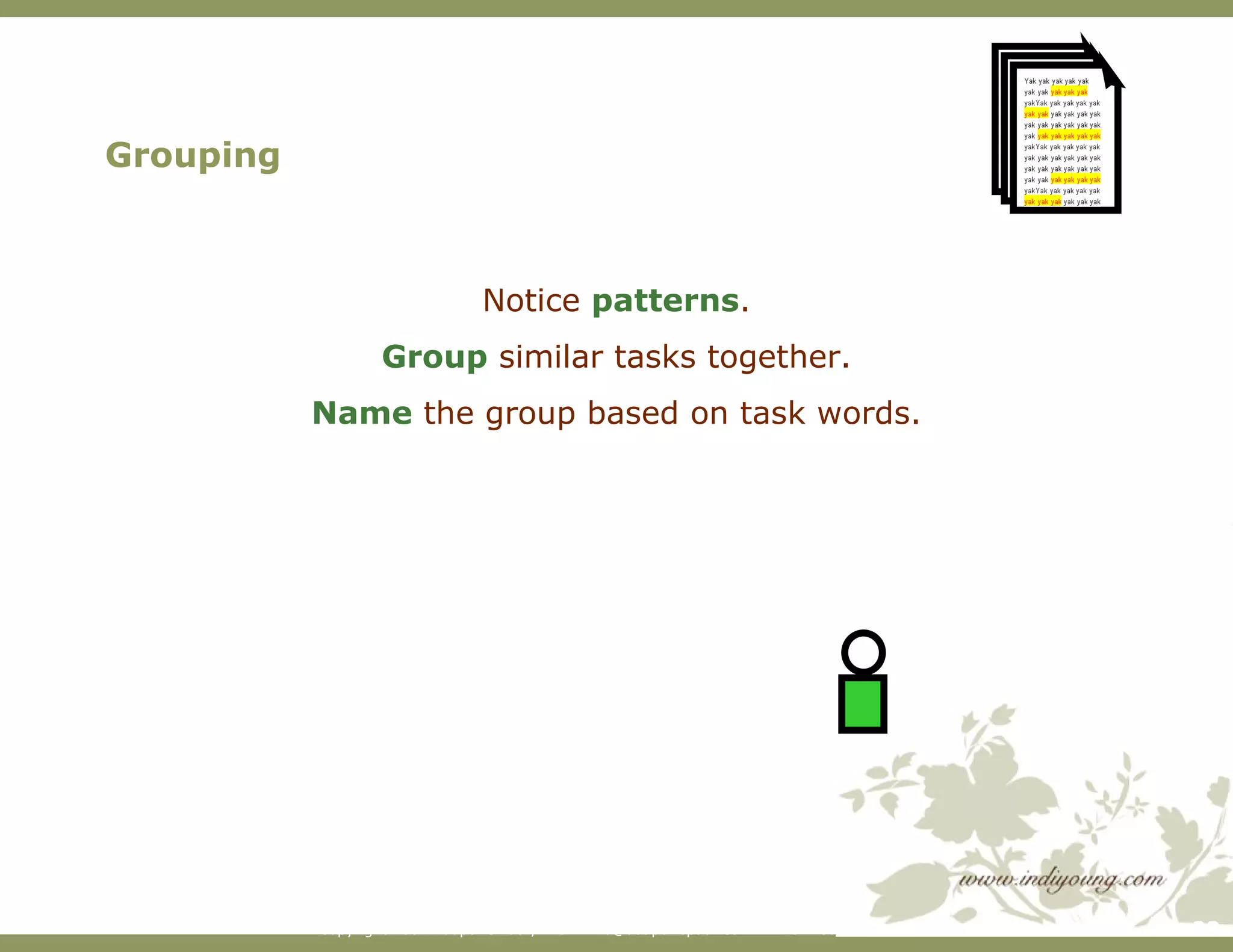 Grouping Notice  patterns . Group  similar tasks together. Name  the group based on task words. 