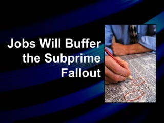 Jobs Will Buffer the Subprime Fallout 