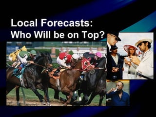 Local Forecasts: Who Will be on Top? 