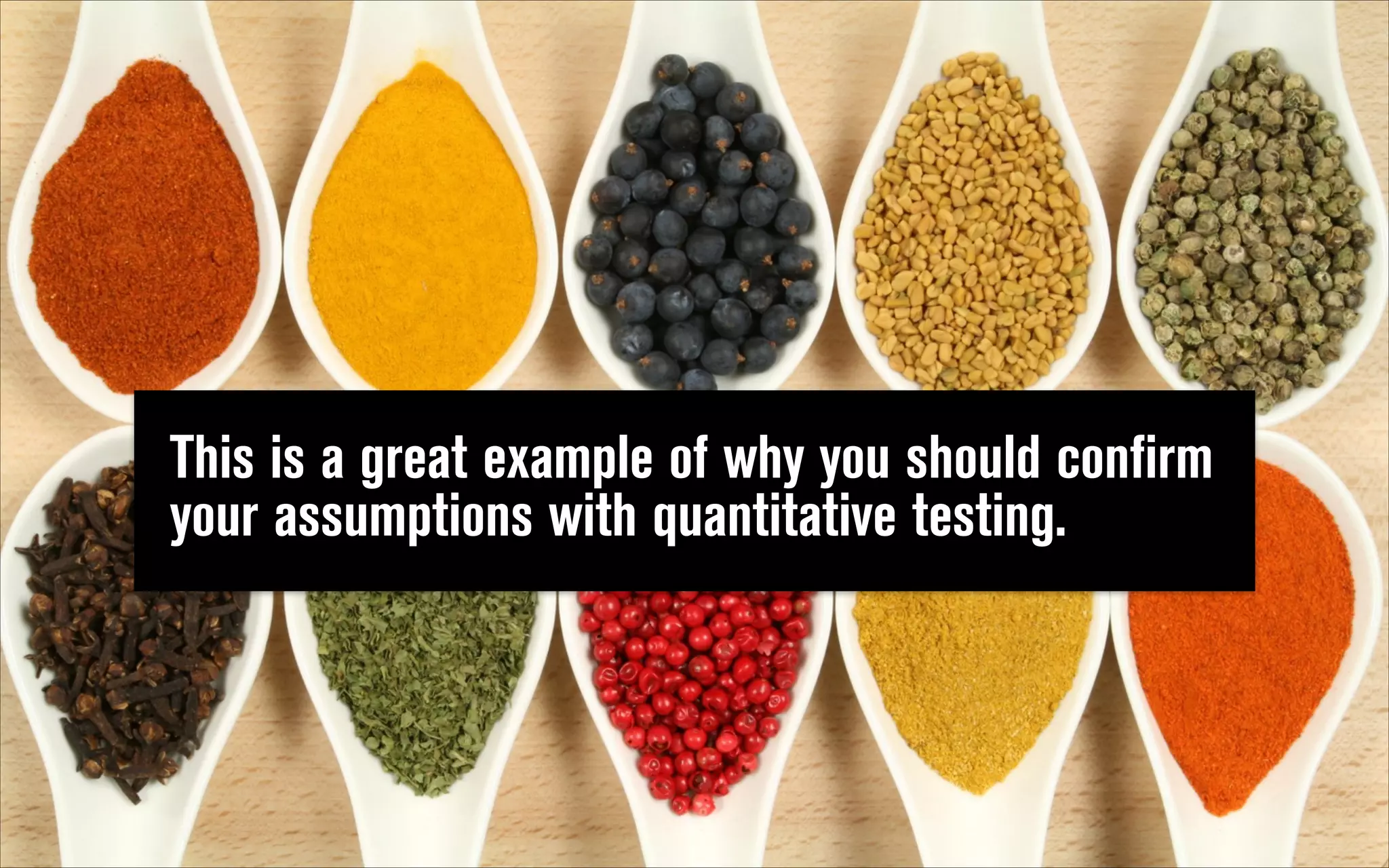 This is a great example of why you should confirm
your assumptions with quantitative testing.

 