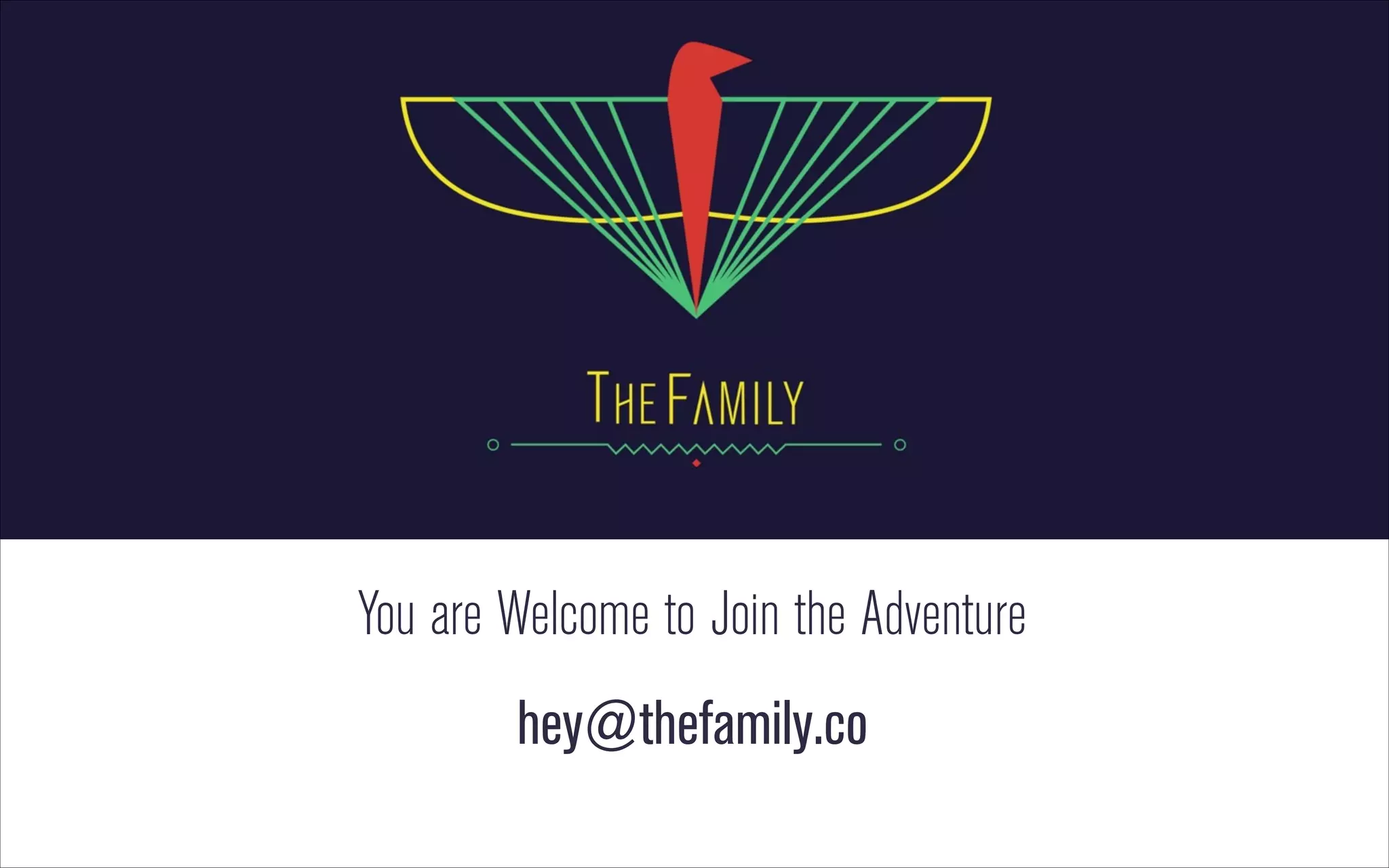 You are Welcome to Join the Adventure
hey@thefamily.co

 