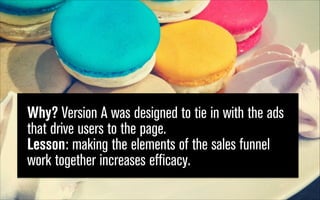 Why? Version A was designed to tie in with the ads
that drive users to the page.  
Lesson: making the elements of the sales funnel
work together increases efficacy.

 