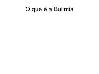 O que é a Bulimia 