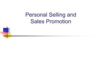 Personal Selling and
Sales Promotion
 