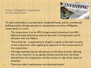 Using a Philippine Corporation
To Buy Real Estate
To take ownership to a private land, residential house and lot, commerci...