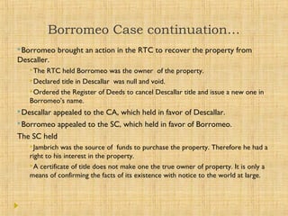 Borromeo Case continuation…
Borromeo brought an action in the RTC to recover the property from
Descaller.
The RTC held B...