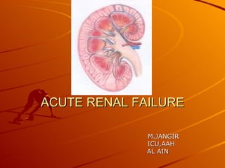 ACUTE RENAL FAILURE M.JANGIR ICU,AAH AL AIN 