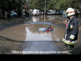 Olha o tamanho do buraquinho na rua!!! 