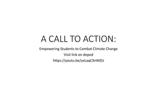A CALL TO ACTION:
Empowering Students to Combat Climate Change
Visit link on deped
https://youtu.be/yxLaqCXnMZU
 