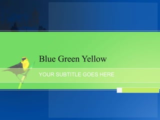 Blue Green Yellow YOUR SUBTITLE GOES HERE 