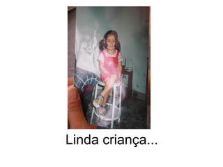 Linda criança... 