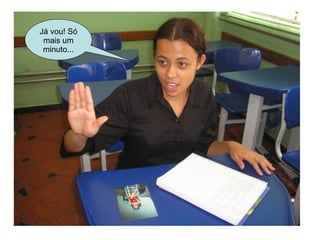 Já vou! Só mais um minuto... 