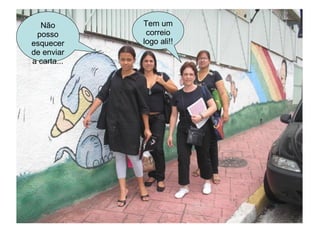 Não posso esquecer de enviar a carta... Tem um correio logo ali!! 