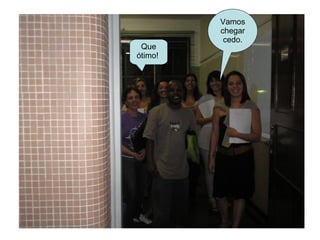 Que ótimo!  Vamos chegar cedo. 