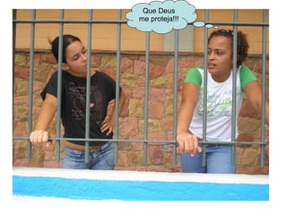 Que Deus me proteja!!!  