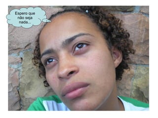 Espero que não seja nada... 