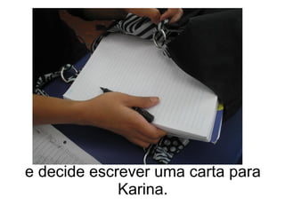 e decide escrever uma carta para Karina. 