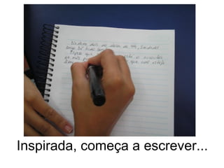Inspirada, começa a escrever... 