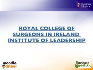 ROYAL COLLEGE OF SURGEONS IN IRELAND  INSTITUTE OF LEADERSHIP 