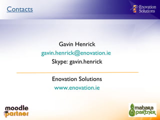 Contacts Gavin Henrick [email_address]   Skype: gavin.henrick Enovation Solutions www.enovation.ie 
