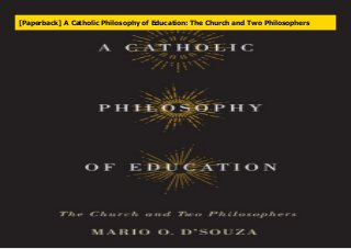[Paperback] A Catholic Philosophy of Education: The Church and Two Philosophers
 