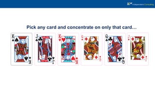 Pick any card and concentrate on only that card…
 
