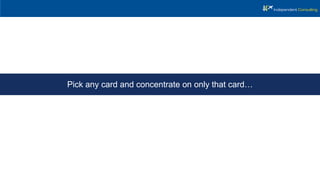 Pick any card and concentrate on only that card…
 