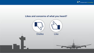 Likes and concerns of what you heard?
Dislike Like
 