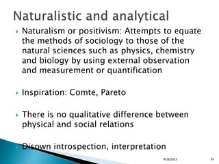    Naturalism or positivism: Attempts to equate
    the methods of sociology to those of the
    natural sciences such as...