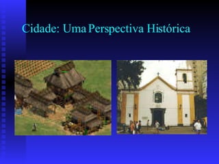 Cidade: Uma Perspectiva Histórica 