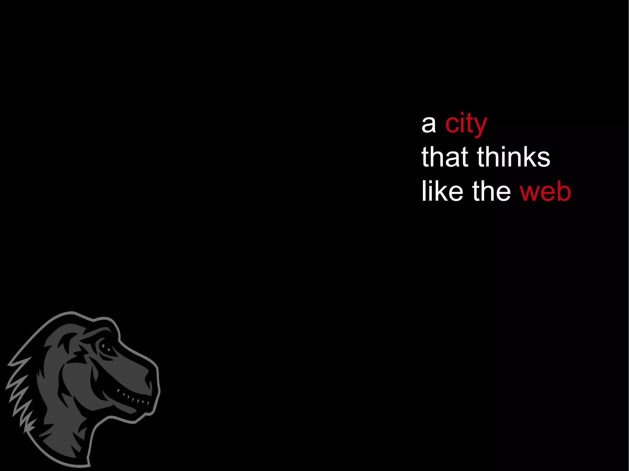 a  city   that thinks  like the  web 