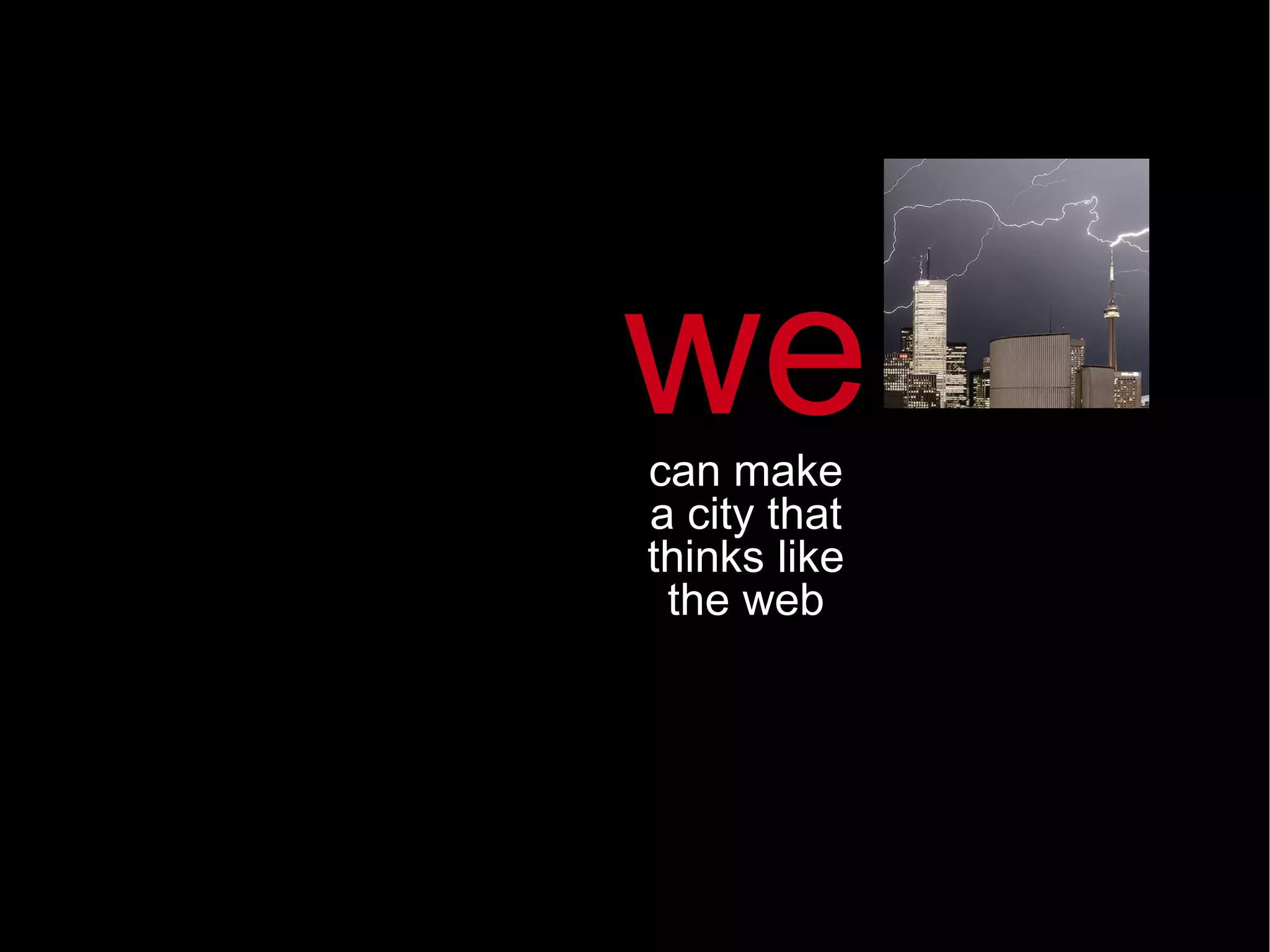 we can make a city that thinks like the web 