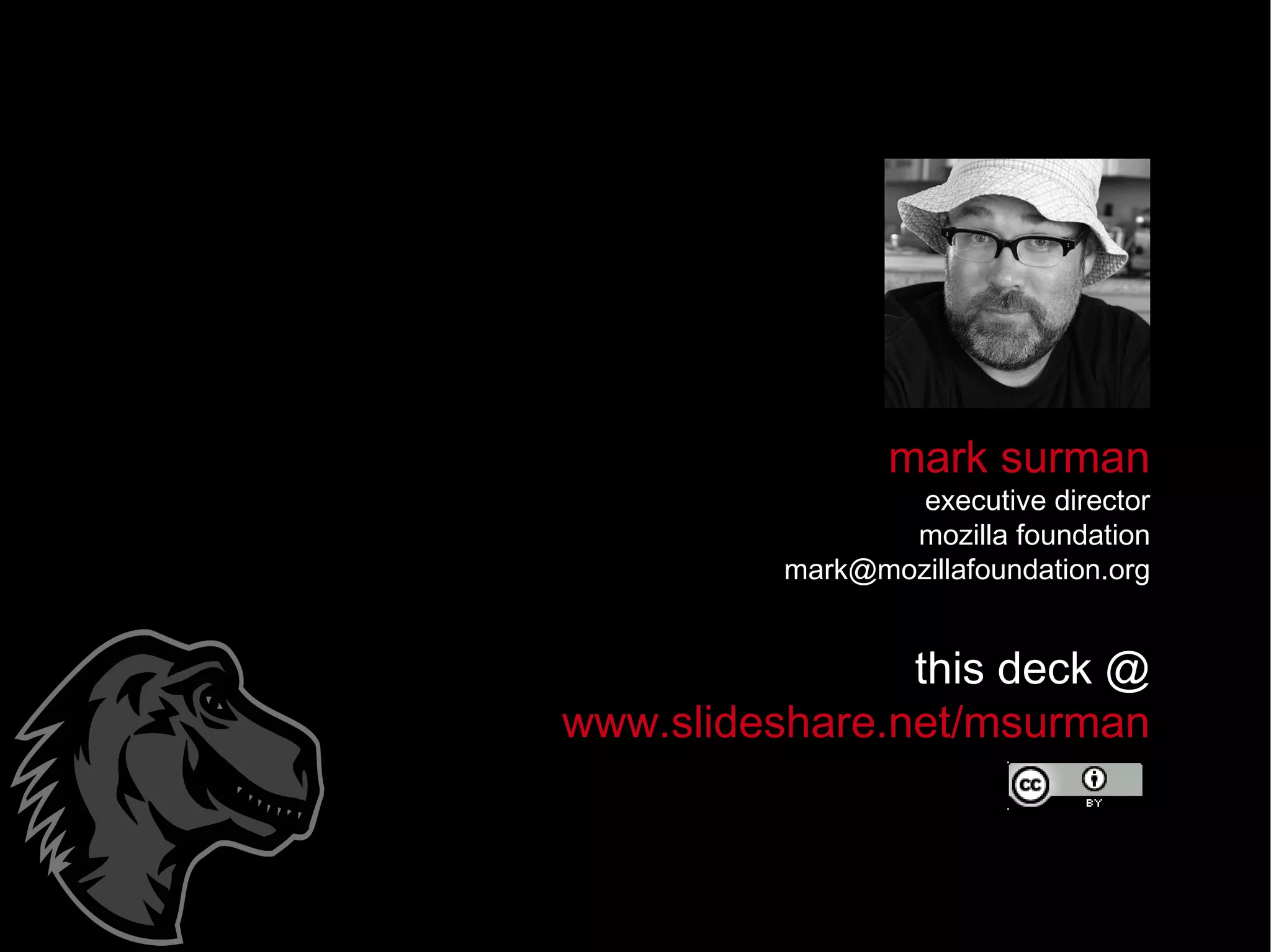 mark surman executive director mozilla foundation [email_address] this deck @ www.slideshare.net/msurman 