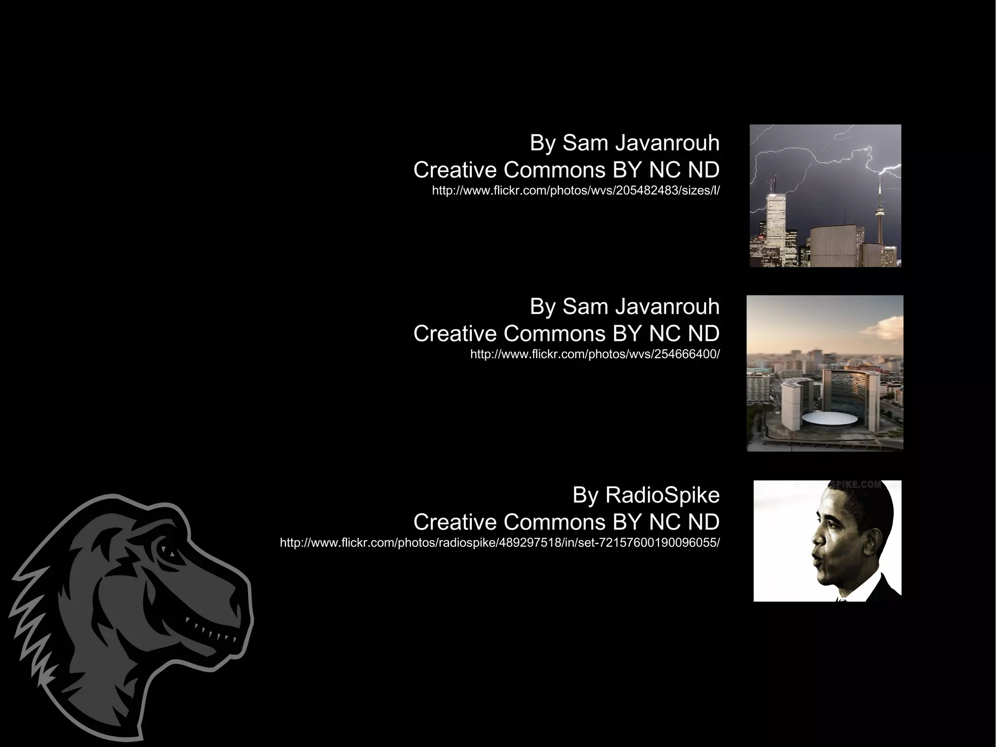 By Sam Javanrouh Creative Commons BY NC ND http://www.flickr.com/photos/wvs/205482483/sizes/l/ By RadioSpike Creative Commons BY NC ND http://www.flickr.com/photos/radiospike/489297518/in/set-72157600190096055/ By Sam Javanrouh Creative Commons BY NC ND http://www.flickr.com/photos/wvs/254666400/ 