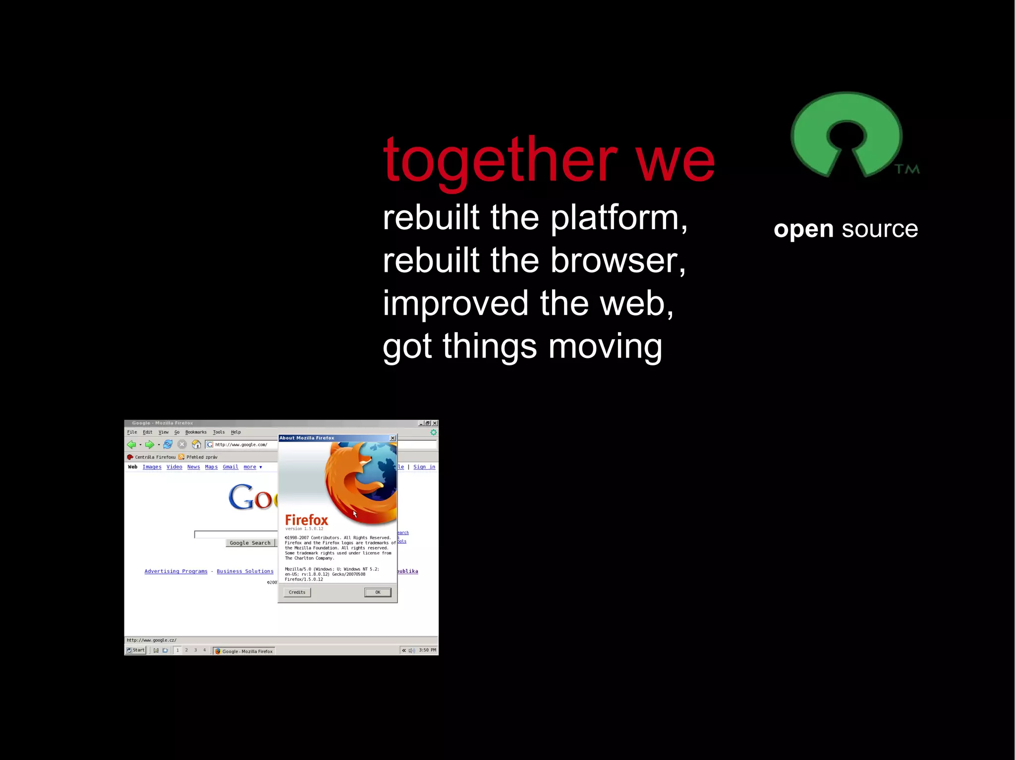 together we rebuilt the platform, rebuilt the browser, improved the web, got things moving open  source 
