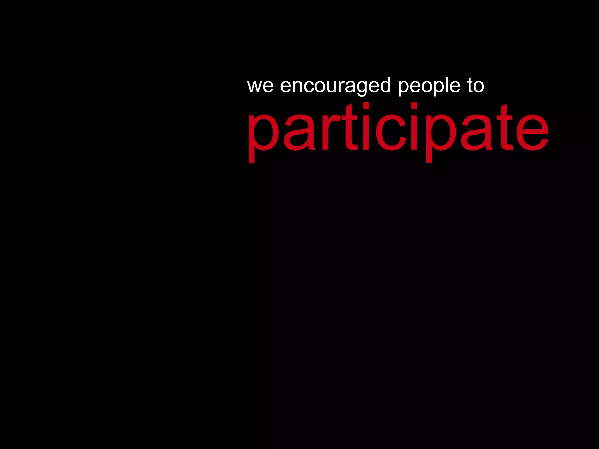 we encouraged people to participate 