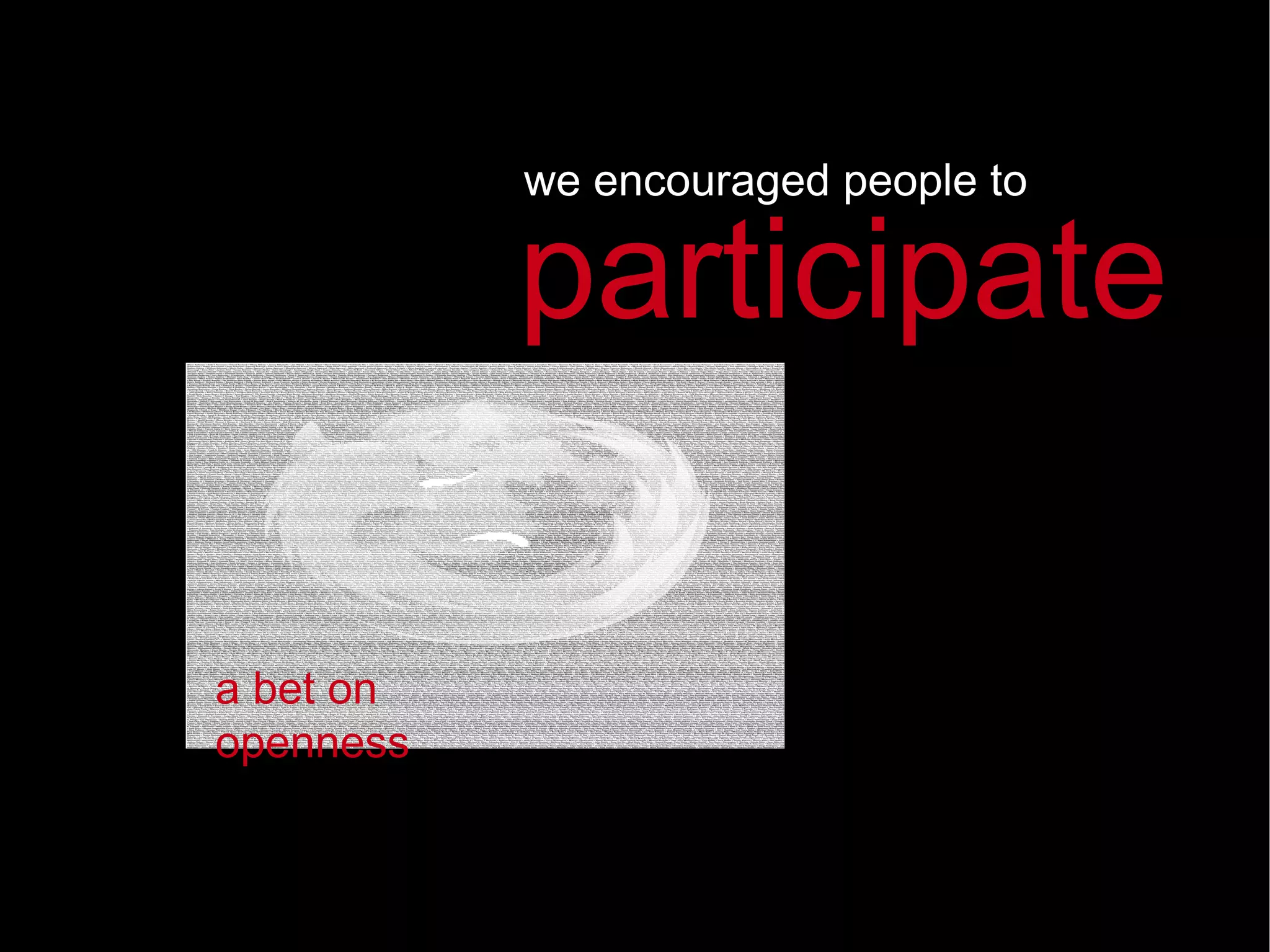 we encouraged people to a bet on openness participate 