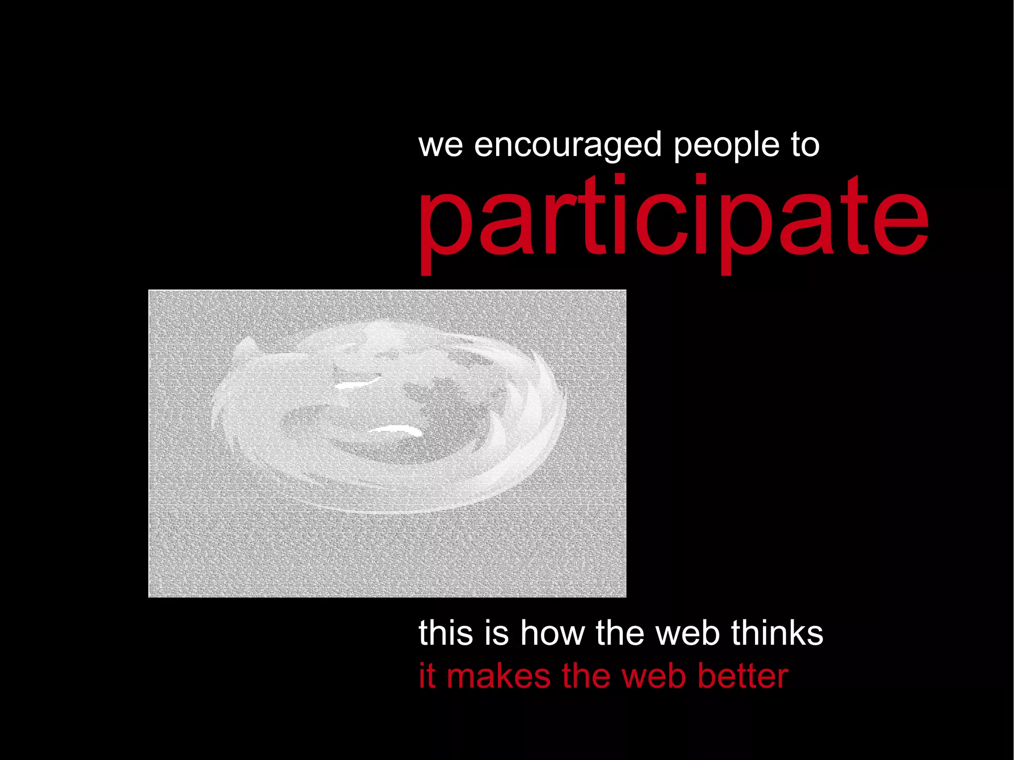 we encouraged people to this is how the web thinks it makes the web better participate 