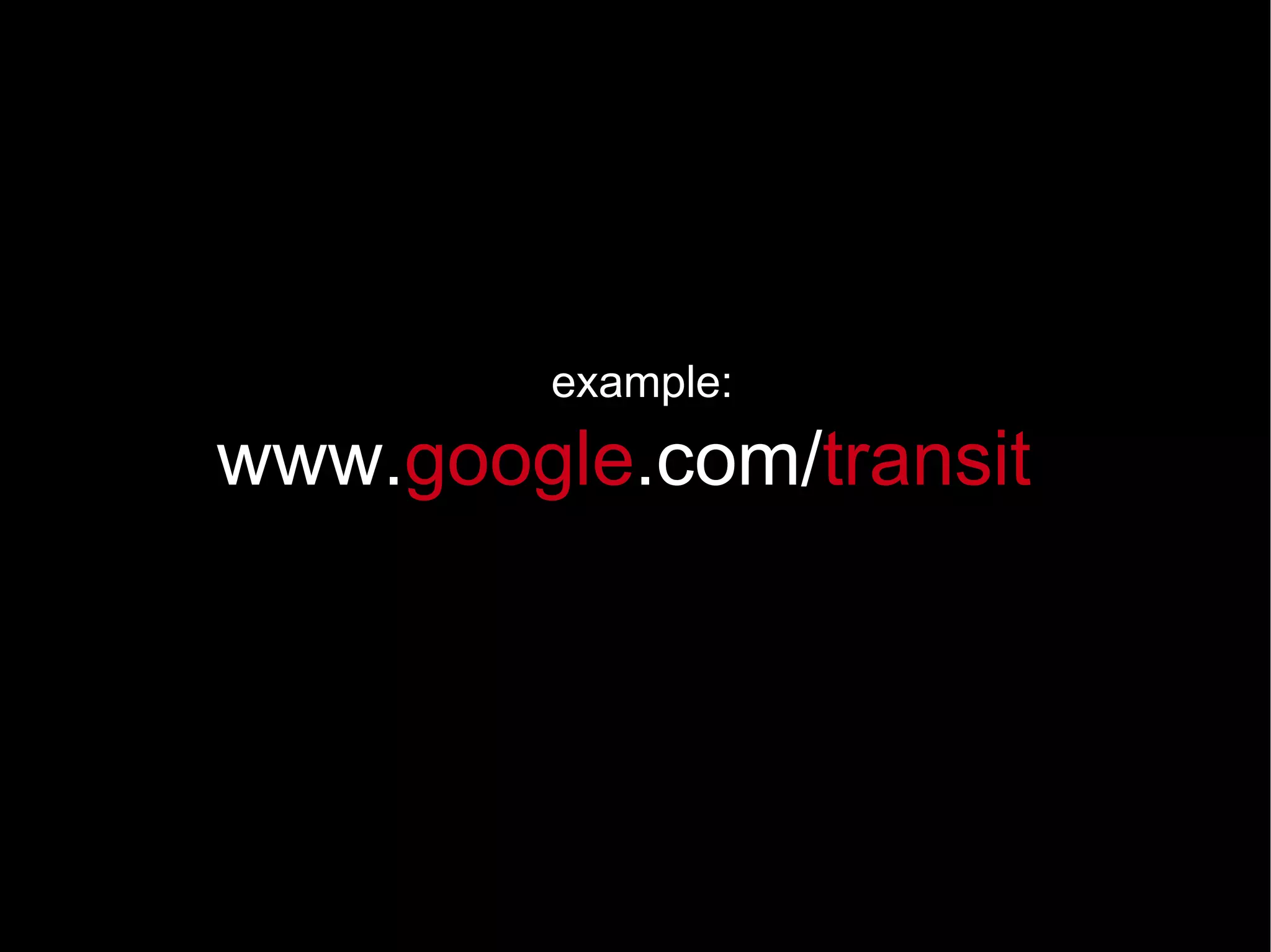 www. google .com/ transit example: 