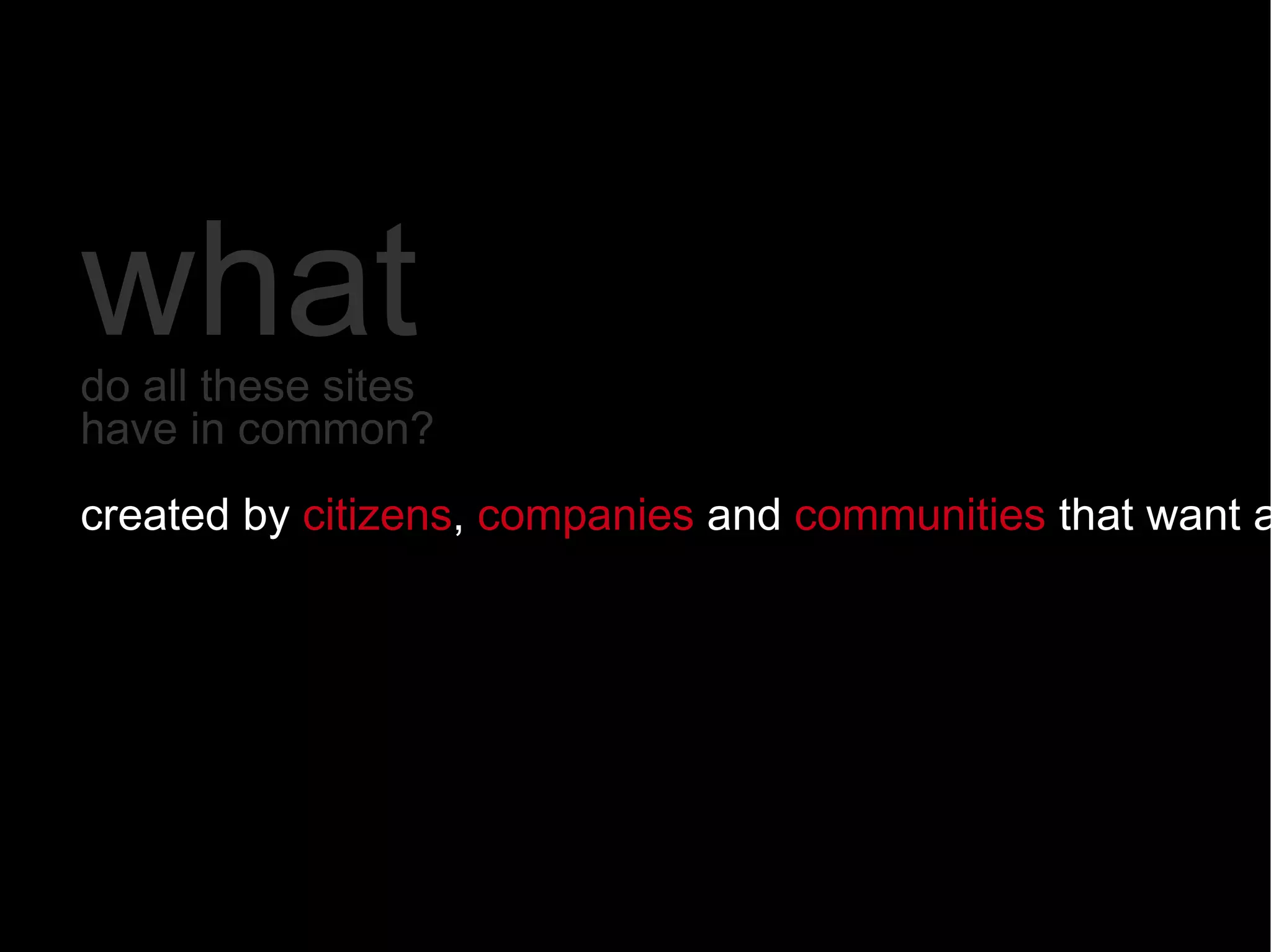 what do all these sites  have in common? created by  citizens ,  companies  and  communities  that want a better city 