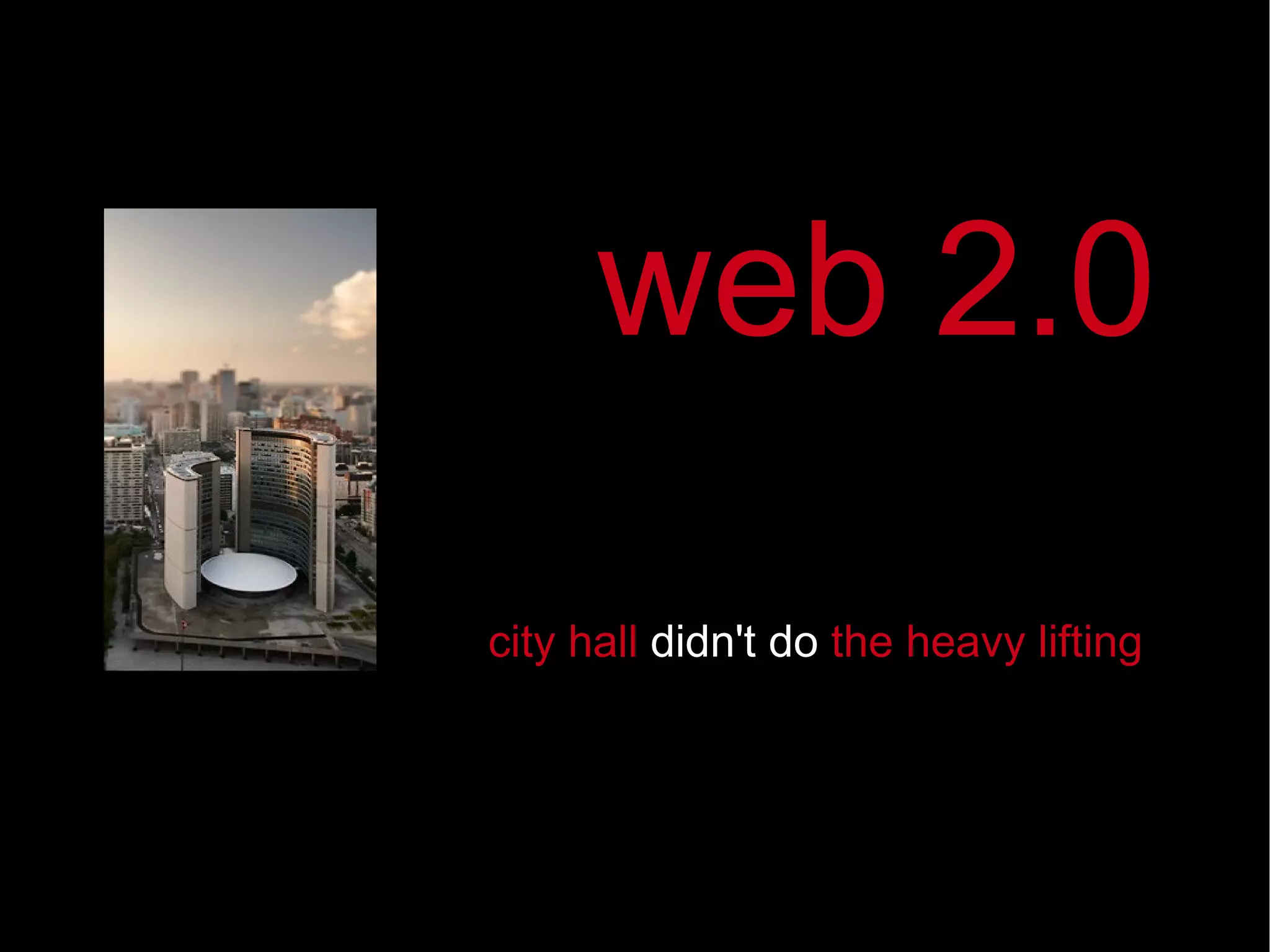 city hall  didn't do  the   heavy lifting web 2.0 