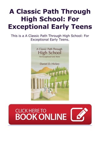 A Classic Path Through
High School: For
Exceptional Early Teens
This is a A Classic Path Through High School: For
Exceptional Early Teens.
 